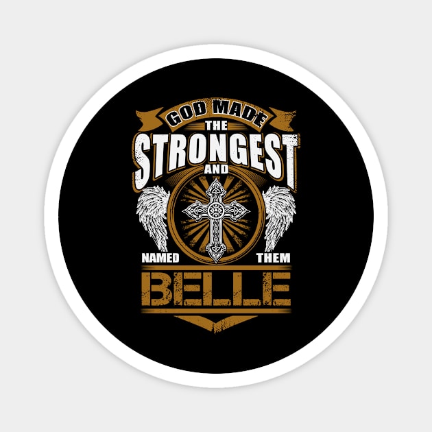 Belle Name T Shirt - God Found Strongest And Named Them Belle Gift Item Magnet by reelingduvet